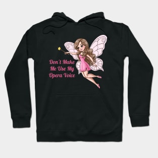 Don't Make Me Use My Opera Voice Fairy Hoodie